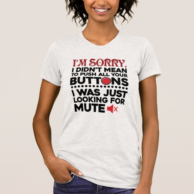 Push All Your Buttons Sarcastic Apology Funny T-Shirt (Front)