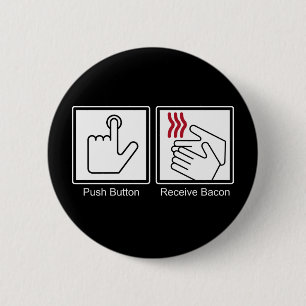Push Button, Receive Bacon - Bacon Dispenser 6 Cm Round Badge