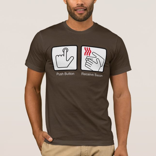 Push Button, Receive Bacon - Bacon Dispenser T-Shirt (Front)