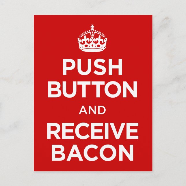 Push Button Receive Bacon - Keep Calm Parody Postcard (Front)