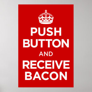 Push Button Receive Bacon - Keep Calm Parody Poster