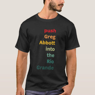 Push Greg Abbott Into The Rio Grande T-Shirt