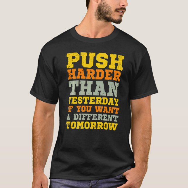 Push Harder Than Yesterday If You Want A Different T-Shirt (Front)