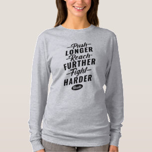 Push Longer, Reach Further, Fight Harder T-Shirt