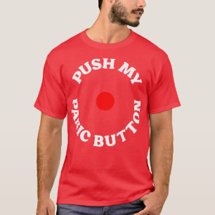 Push My Panic Button T-Shirt