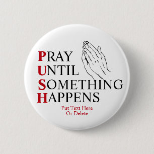 PUSH Pray Until Something Happens 6 Cm Round Badge
