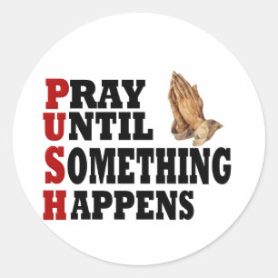 PUSH Pray Until Something Happens Classic Round Sticker