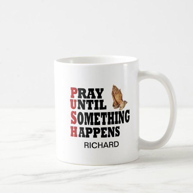 PUSH Pray Until Something Happens Coffee Mug (Right)