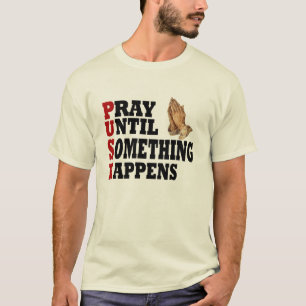 PUSH Pray Until Something Happens T-Shirt