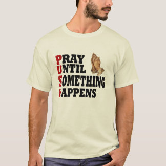 PUSH Pray Until Something Happens T-Shirt
