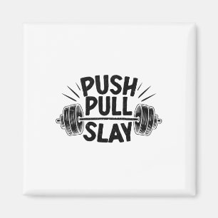 Push Pull Slay Weight Weightlifter Bodybuilding Bo Magnet
