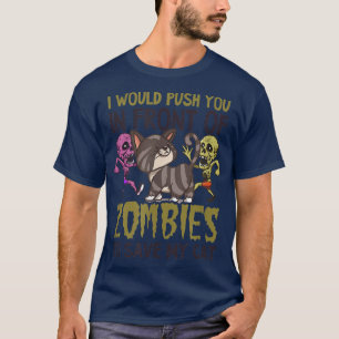 Push You In Front Of Zombies For Cat Design Cat Da T-Shirt