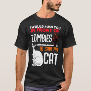 Push You In Front Of Zombies Save My Cat Pet Anima T-Shirt