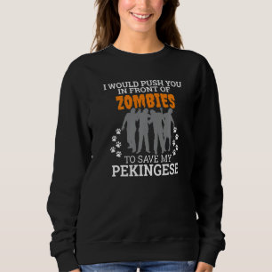Push You In Front Of Zombies Save Pekingese Dog Ha Sweatshirt