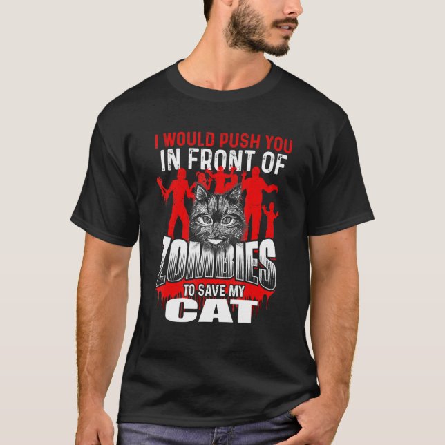 Push You In Front Of Zombies To Save My Cat - Kitt T-Shirt (Front)