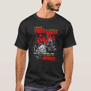 Push You in Zombies to Save Havanese Funny Dog Lov T-Shirt