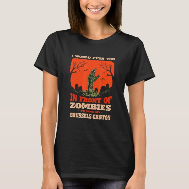 Push You In Zombies To Save My Brussels Griffon Do T-Shirt (Front)