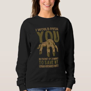 Push You In Zombies To Save My German Wirehaired P Sweatshirt