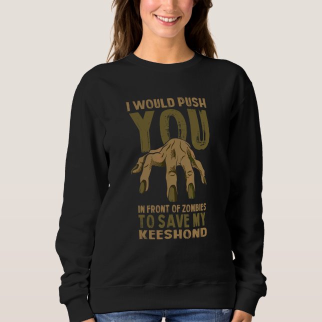 Push You In Zombies To Save My Keeshond Funny Germ Sweatshirt (Front)