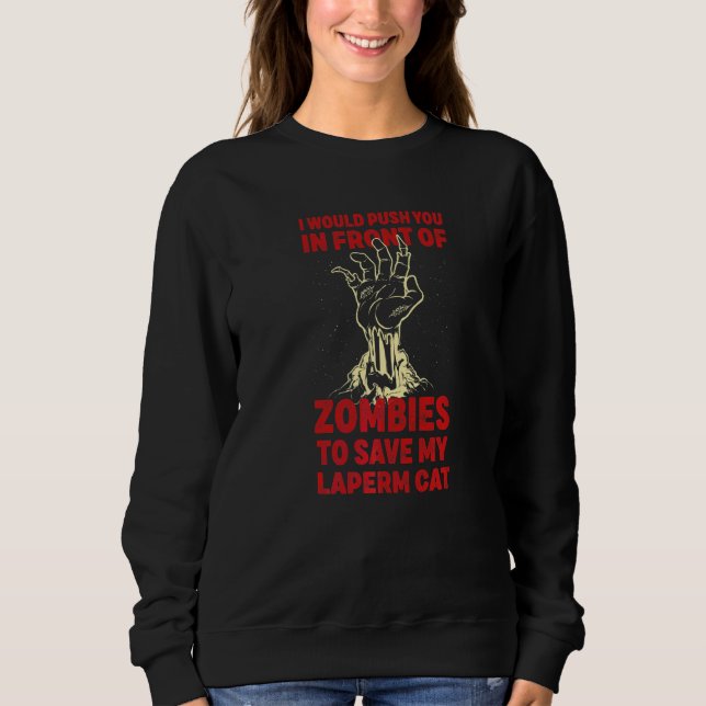 Push You In Zombies To Save My LaPerm Cat Funny Ca Sweatshirt (Front)