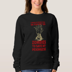Push You In Zombies To Save My Pekingese Funny Dog Sweatshirt