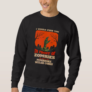 Push You In Zombies To Save My Pembroke Welsh Corg Sweatshirt