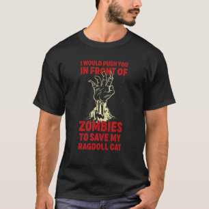 Push You In Zombies To Save My Ragdoll Cat Funny C T-Shirt