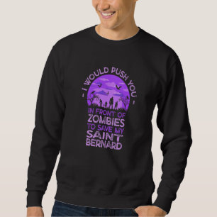 Push You In Zombies To Save My Saint Bernard Funny Sweatshirt