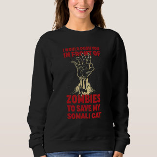Push You In Zombies To Save My Somali Cat Funny Ca Sweatshirt