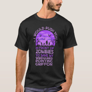 Push You In Zombies To Save My Wirehaired Pointing T-Shirt