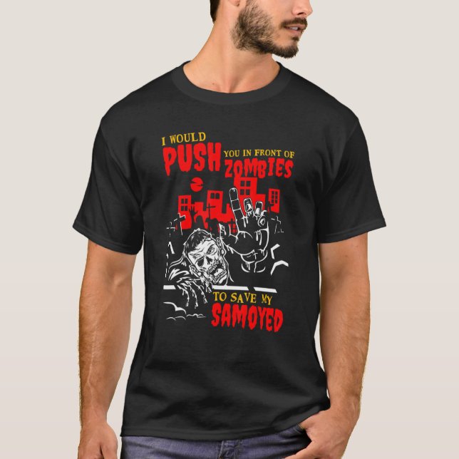 Push You in Zombies to Save Samoyed Funny Dog Love T-Shirt (Front)