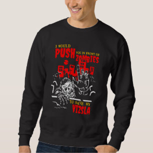 Push You in Zombies to Save Vizsla Funny Dog Lover Sweatshirt