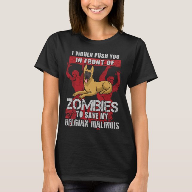Push You To Zombies To Save My Belgian Malinois Do T-Shirt (Front)