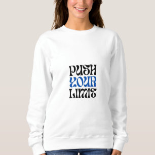 PUSH YOUR LIMIT SWEATSHIRT