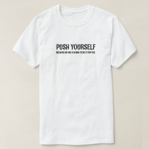 Push Yourself - Gym Motivational Quotes T-Shirt