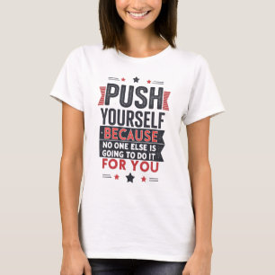 Push Yourself Motivational Quote T-Shirt