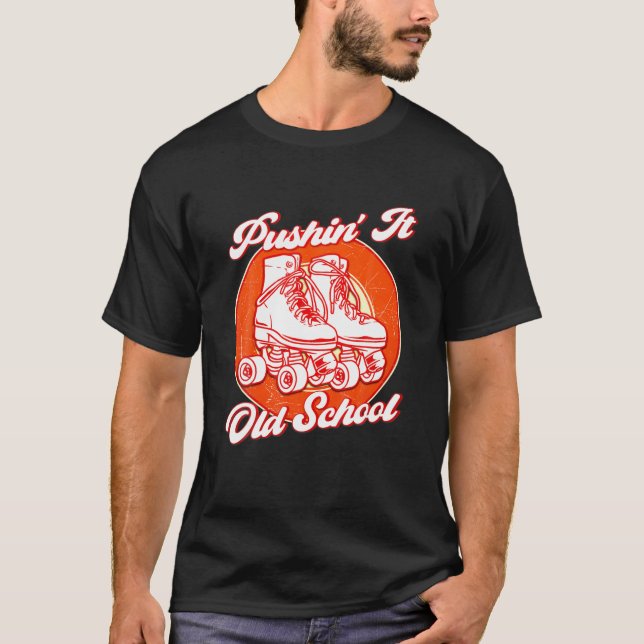 Pushin' It Old School Roller Skates T-Shirt (Front)