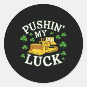 Pushin My Luck St. Patricks Day Bulldozer Clover D Classic Round Sticker