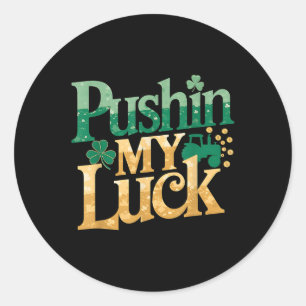 Pushin My Luck Tractor Clover St Patricks Day Fun Classic Round Sticker