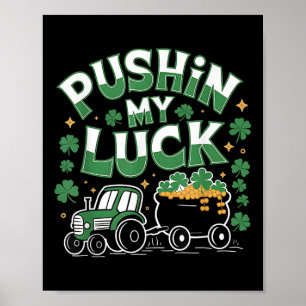 Pushin My Luck Tractor Clover St Patricks Day Fun Poster