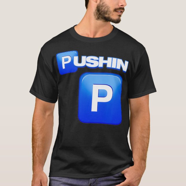 Pushin P, Pushin P shirt, That's P, That ain't P,  T-Shirt (Front)