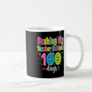 Pushing My Teacher Buttons 100 Day Of School Funny Coffee Mug