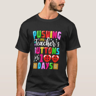 Pushing My Teacher s Buttons For 100 Days of Schoo T-Shirt