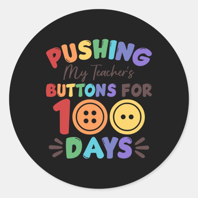 Pushing My Teacher's Buttons For 100 Days 100 Days Classic Round Sticker (Front)