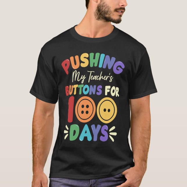 Pushing My Teacher's Buttons for 100 Days 100 Days T-Shirt (Front)