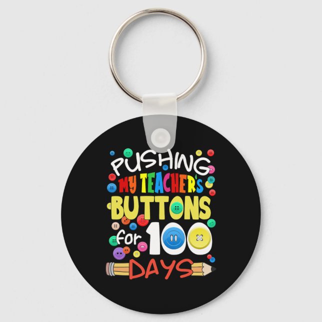Pushing My Teacher's Buttons for 100 Days Fun Scho Key Ring (Front)