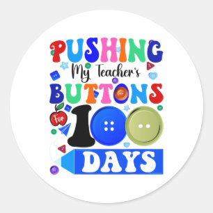 Pushing My Teacher's Buttons For 100 Days Funny Sc Classic Round Sticker