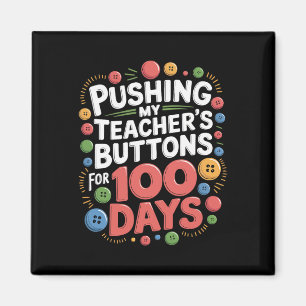 Pushing My Teacher's Buttons For 100 Days Of Schoo Magnet