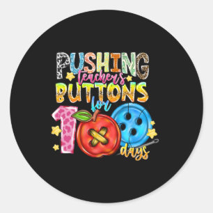 Pushing Teacher's Buttons For 100 Days  Classic Round Sticker
