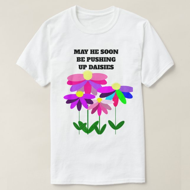 Pushing Up Daisies T-Shirt (Design Front)
